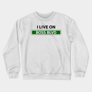I live on Boss Blvd Crewneck Sweatshirt